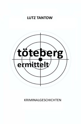 Töteberg ermittelt - Kriminalgeschichten