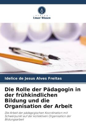 Die Rolle der Pädagogin in der frühkindlichen Bildung und die Organisation der Arbeit