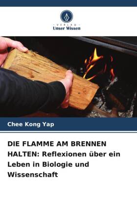 DIE FLAMME AM BRENNEN HALTEN: Reflexionen über ein Leben in B...