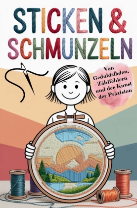 Sticken & Schmunzeln: Ein liebevolles Geschenk für alle, ...