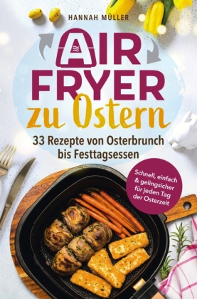 Airfryer zu Ostern: Knusprige Osterideen aus der Heißluftfrit...