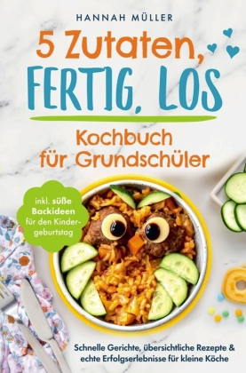 5 Zutaten, fertig, los: Das Kochbuch für Grundschüler - Schn...