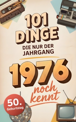 101 Dinge, die nur der Jahrgang 1976 noch kennt