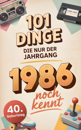 101 Dinge, die nur der Jahrgang 1986 noch kennt
