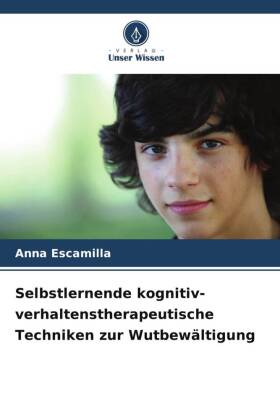 Selbstlernende kognitiv-verhaltenstherapeutische Techniken zur Wutbewältigung