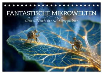 Fantastische Mikrowelten. Im Reich der Nanogärtner (Tischkale...