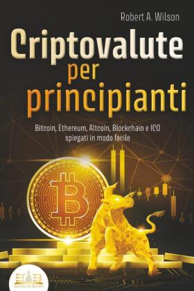 CRIPTOVALUTE PER PRINCIPIANTI - Bitcoin, Ethereum, Altcoin, Bl...