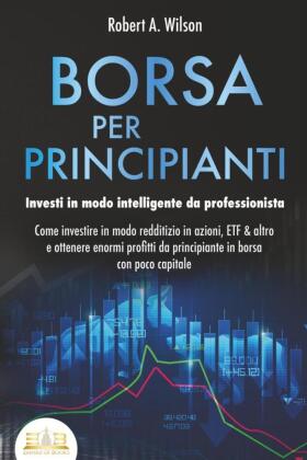 BORSA PER PRINCIPIANTI - Investi in modo intelligente da profe...