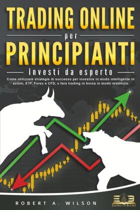 TRADING ONLINE PER PRINCIPIANTI - Investi da esperto: Come uti...