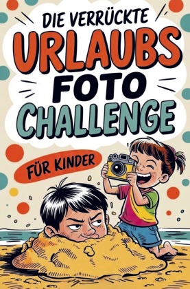 Die verrückte Urlaubsfoto Challenge für Kinder