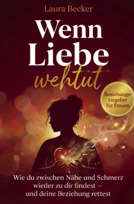Wenn Liebe wehtut - Beziehungsratgeber für Frauen