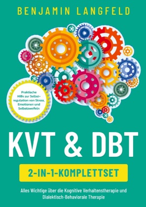 KVT & DBT [2-in-1-Komplettset]: Alles Wichtige über die Kognitive Verhaltenstherapie und Dialektisch-Behaviorale Therapie