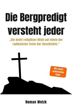 Die Bergpredigt versteht jeder - Ein nicht religiöser Blick a...