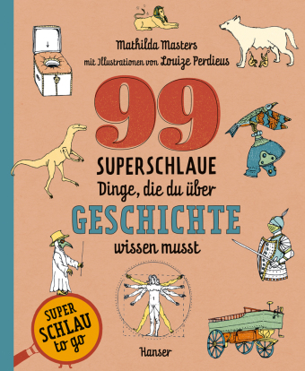 99 superschlaue Dinge, die du über Geschichte wissen musst (S...
