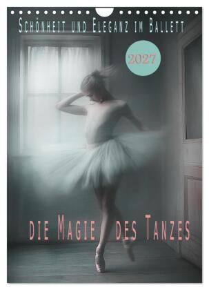 Schönheit und Eleganz im Ballett (Wandkalender 2027 DIN A4 ho...