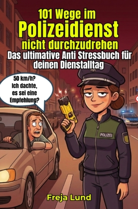 101 Wege im Polizeidienst, nicht durchzudrehen Das ultimative ...
