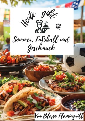 Heute gibt es - Sommer, Fußball & Geschmack