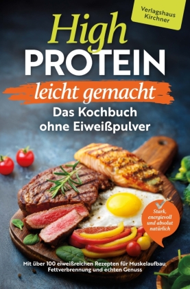 High Protein leicht gemacht - Das Kochbuch ohne Eiweißpulver