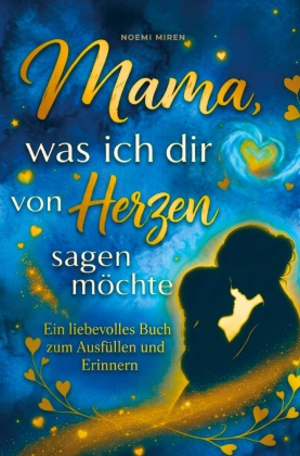 Mama, was ich dir von Herzen sagen möchte : Ein liebevolles B...
