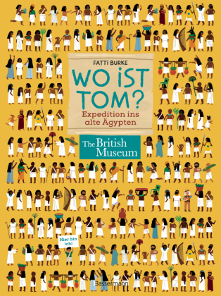 Wo ist Tom? Expedition ins alte Ägypten. Suchen, finden, wissen. Über 100 Dinge im alten Ägypten entdecken