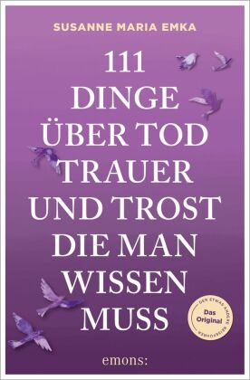 111 Dinge über Tod, Trauer und Trost, die man wissen muss