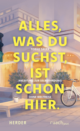 Alles, was du suchst, ist schon hier
