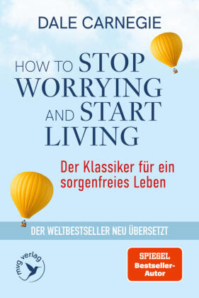 How to Stop Worrying and Start Living - Der Klassiker für ein...