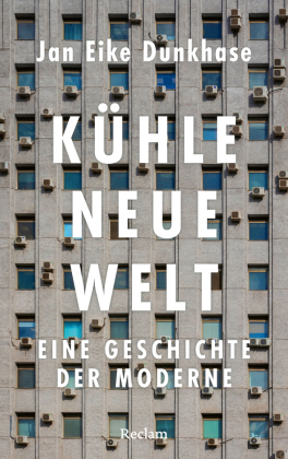 Kühle neue Welt. Eine Geschichte der Moderne