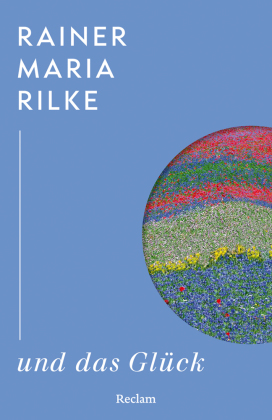 Rainer Maria Rilke und das Glück