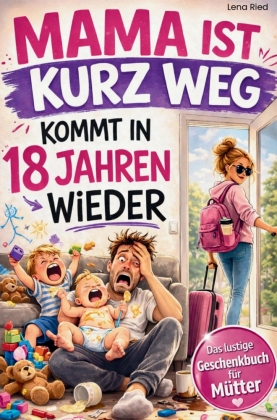 Mama ist kurz Weg - kommt in 18 Jahren wieder