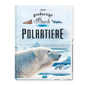 TRÖTSCH - Kinderbuch Das großartige Buch der Polartiere| Ab 8 Jahren