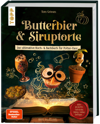 Butterbier & Siruptorte. Das ultimative Koch- und Backbuch...