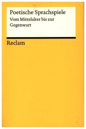 Poetische Sprachspiele. Vom Mittelalter bis zur Gegenwart