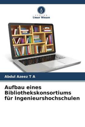 Aufbau eines Bibliothekskonsortiums für Ingenieurshochschulen