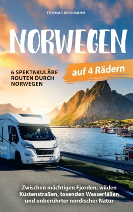Norwegen auf 4 Rädern: Zwischen mächtigen Fjorden, wilden K�...
