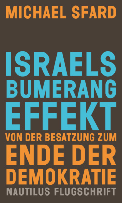 Israels Bumerangeffekt. Von der Besatzung zum Ende der Demokratie