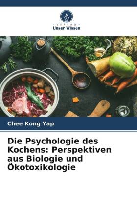 Die Psychologie des Kochens: Perspektiven aus Biologie und Ök...