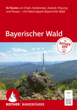 ROTHER Wanderführer Bayerischer Wald. 54 Touren um Cham, Bodenmais, Zwiesel, Freyung und Passau - mit Nationalpark Bayerischer Wald