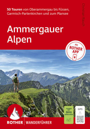 ROTHER Wanderführer Ammergauer Alpen. 50 Touren von Oberammergau bis Füssen, Garmisch-Partenkirchen und zum Plansee