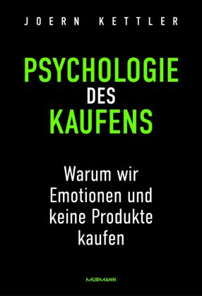 Psychologie des Kaufens. Warum wir Emotionen und keine Produkte kaufen