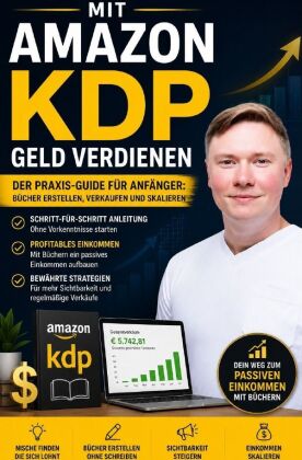 Mit Amazon KDP Geld verdienen - Der Praxis-Guide für Anfänge...