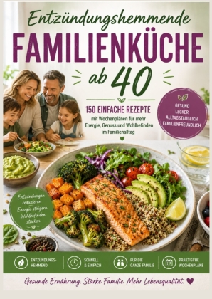 Entzündungshemmende Familienküche ab 40 :150 einfache Rezept...