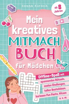 Mein kreatives Mitmachbuch für Mädchen ab 8 Jahren: