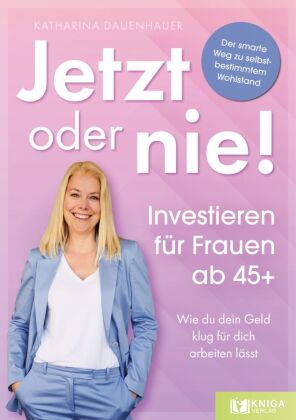 Jetzt oder nie - Investieren für Frauen ab 45+