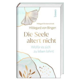 Hildegard von Bingen. Die Seele altert nicht