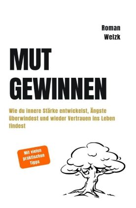 Mut gewinnen | Wie du innere Stärke entwickelst, Ängste übe...