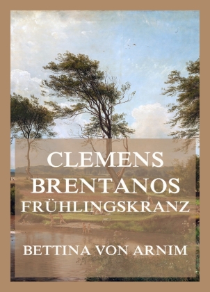 Clemens Brentanos Frühlingskranz
