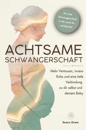 Achtsame Schwangerschaft: Mehr Vertrauen, innere Ruhe und eine tiefe Verbindung zu dir selbst und deinem Baby