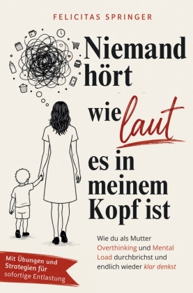 Niemand hört, wie laut es in meinem Kopf ist - Wie du als Mutter Overthinking und Mental Load durchbrichst und endlich wieder klar denkst