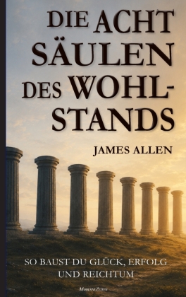 James Allen: Die acht Säulen des Wohlstands (Eight Pillars of...